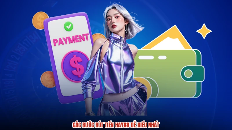 Các bước rút tiền HAY88 dễ hiểu nhất