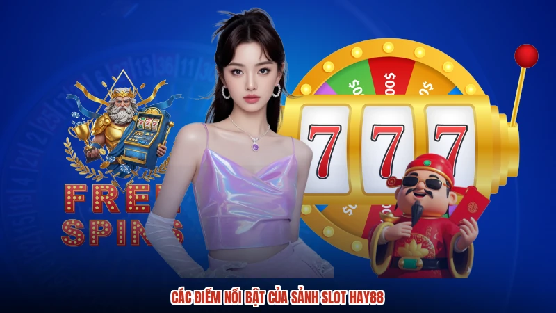 Các điểm nổi bật của sảnh slot HAY88