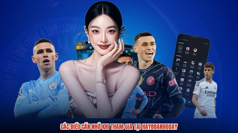 Các điều cần nhớ khi tham gia tại HAY88anhoday