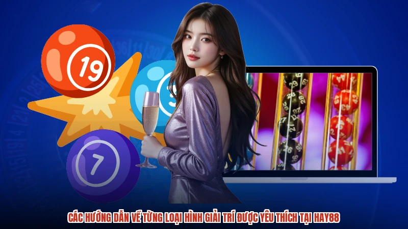 Các hướng dẫn về từng loại hình giải trí được yêu thích tại HAY88
