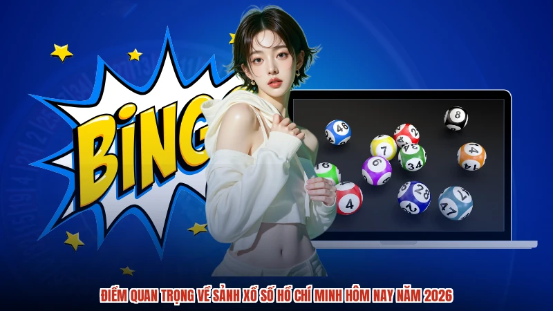 Điểm quan trọng về sảnh xổ số hồ chí minh hôm nay năm 2026