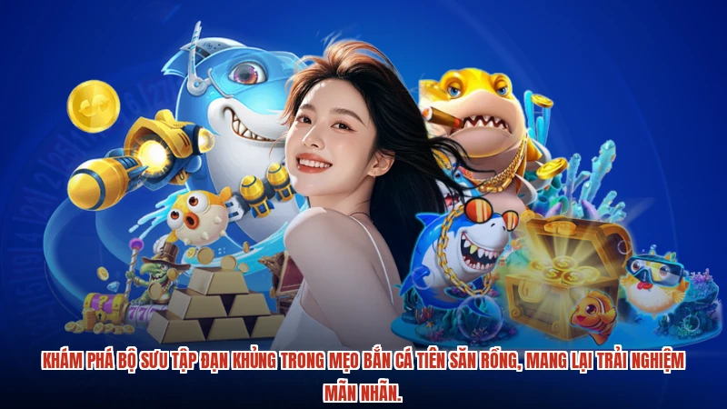 Khám phá bộ sưu tập đạn khủng trong mẹo bắn cá tiên săn rồng, mang lại trải nghiệm mãn nhãn.