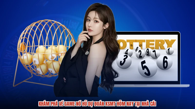 Khám phá về game nổ hũ dự đoán XSMT hôm nay tại nhà cái