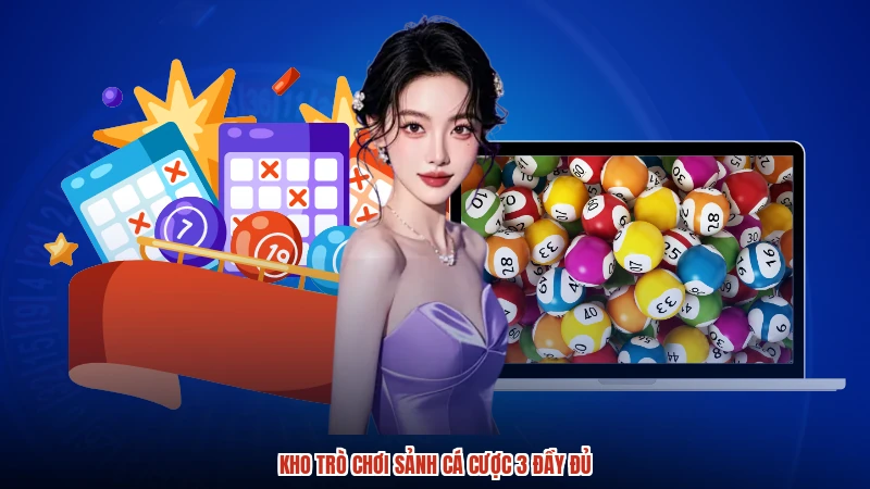 Kho trò chơi sảnh cá cược 3 đầy đủ
