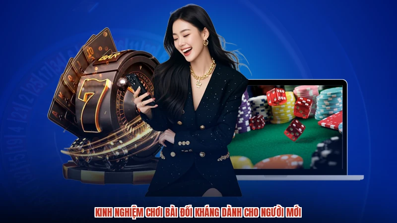 Kinh nghiệm chơi bài đối kháng dành cho người mới