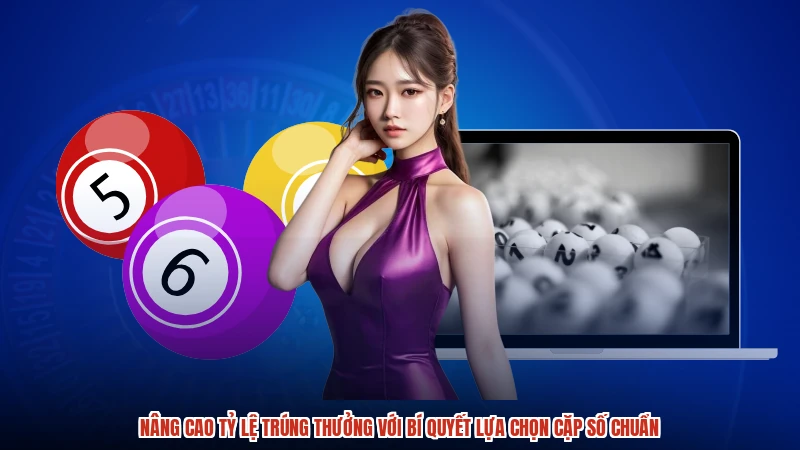 Nâng cao tỷ lệ trúng thưởng với bí quyết lựa chọn cặp số chuẩn