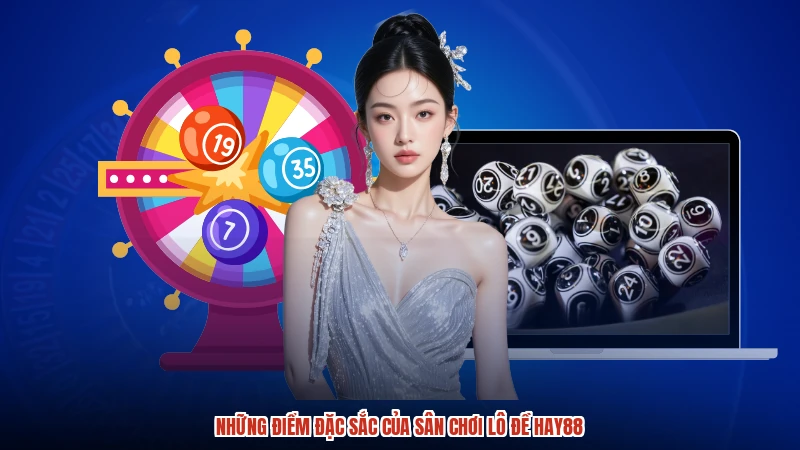Những điểm đặc sắc của sân chơi lô đề HAY88