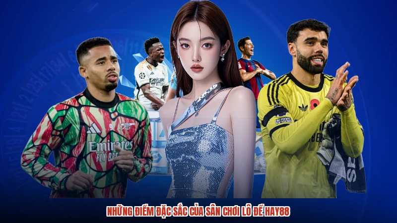 Những điểm đặc sắc của sân chơi lô đề HAY88