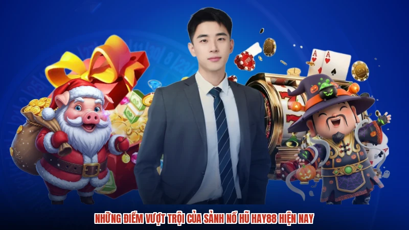 Những điểm vượt trội của sảnh nổ hũ HAY88 hiện nay