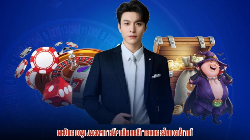 Những loại jackpot hấp dẫn nhất trong sảnh giải trí