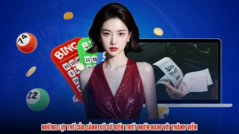 Những lợi thế của sảnh xổ số kiến thiết miền nam với thành viên