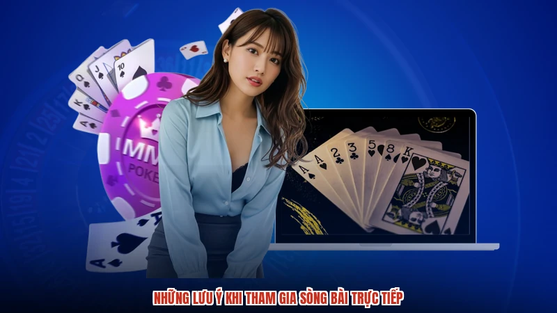 Những lưu ý khi tham gia sòng bài trực tiếp
