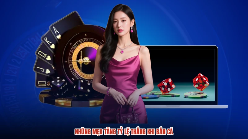 Những mẹo tăng tỷ lệ thắng khi bắn cá