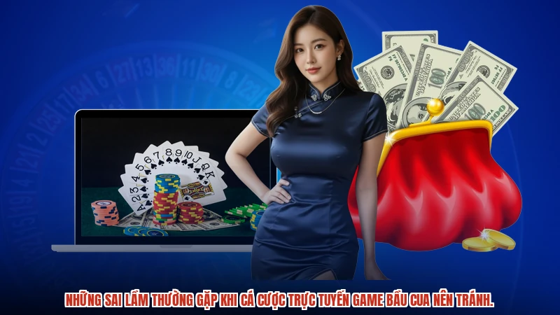 Những sai lầm thường gặp khi cá cược trực tuyến game bầu cua nên tránh.