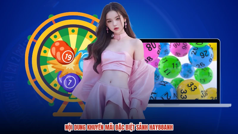 Nội dung khuyến mãi đặc biệt sảnh HAY88anh