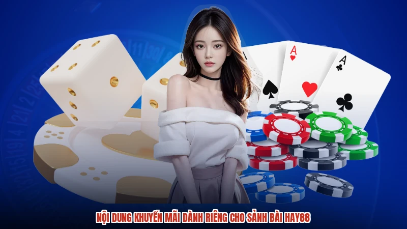 Nội dung khuyến mãi dành riêng cho sảnh bài HAY88