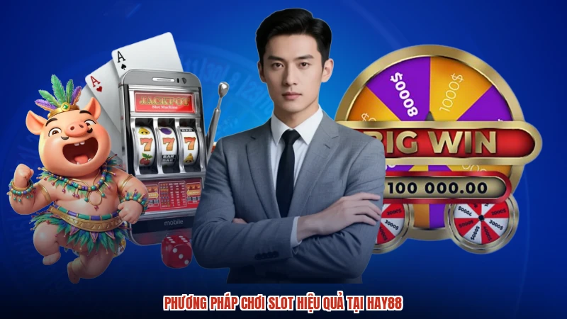 Phương pháp chơi slot hiệu quả tại HAY88
