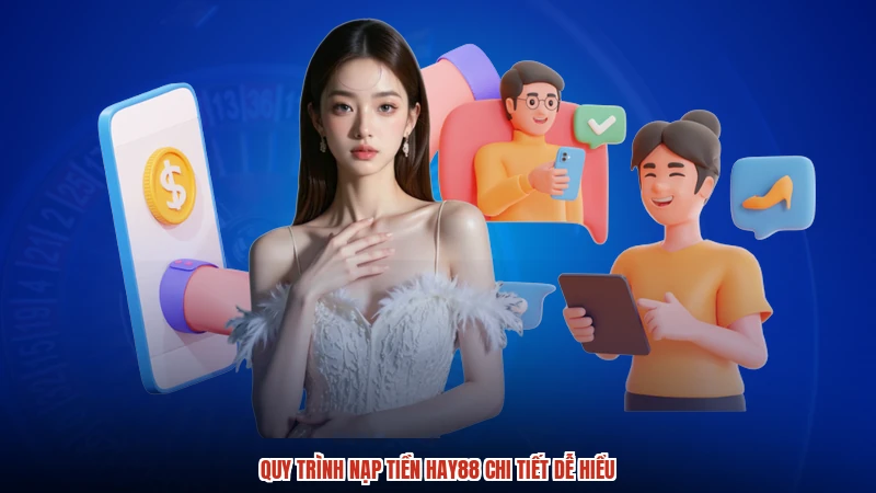 Quy trình nạp tiền HAY88 chi tiết dễ hiểu