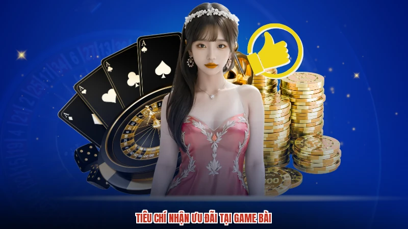 Tiêu chí nhận ưu đãi tại game bài