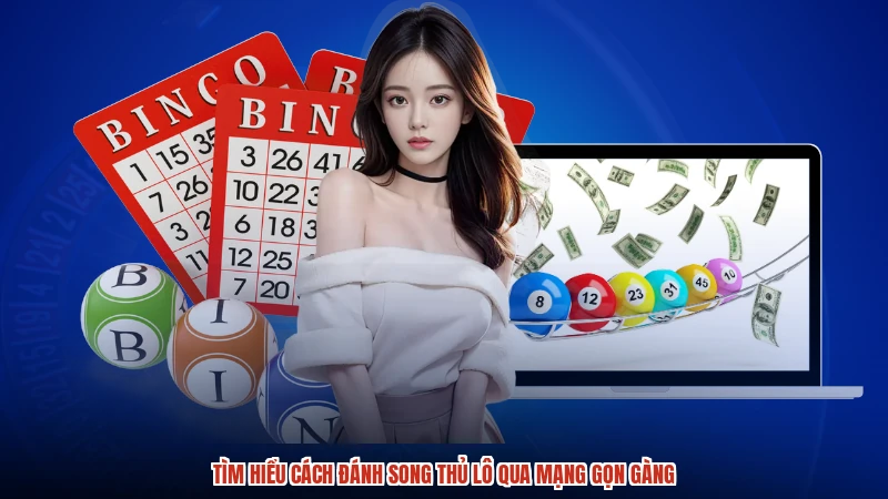 Tìm hiểu cách đánh song thủ lô qua mạng gọn gàng