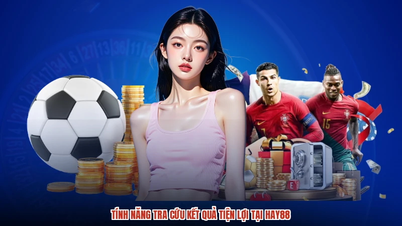 Tính năng tra cứu kết quả tiện lợi tại HAY88