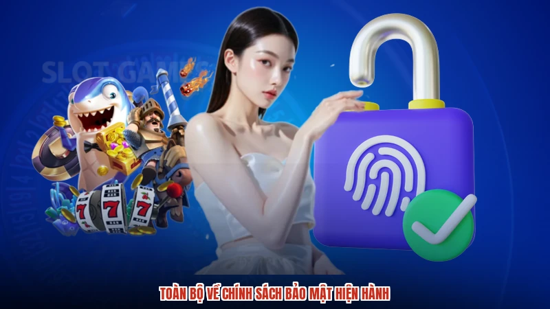 Toàn bộ về chính sách bảo mật hiện hành